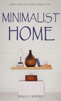 Minimalist Home: Simply Less! Cozy Home, Minimal Style 1801328730 Book Cover