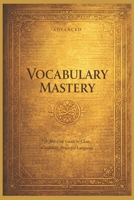 365 Days of Vocabulary Mastery Gold Edition: Advanced Guide to Clear Confident, Powerful Language B0GMCSK9BX Book Cover