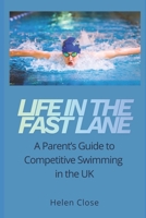 Life In The Fast Lane: A Parent's Guide to Competitive Swimming in the UK 1066821712 Book Cover