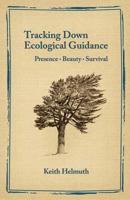 Tracking Down Ecological Guidance: Presence, Beauty, Survival 0993672531 Book Cover