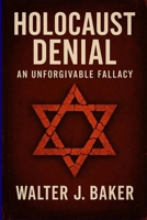 Holocaust Denial: An Unforgivable Fallacy B0F6KFFDR8 Book Cover