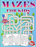 Mazes For Kids Ages 4-8: Puzzle book for Kids ages 3-5,6-8 Fun and Challenging Mazes for Boys and Girls Workbook for Children: Games and Problem-Solving 1914941810 Book Cover