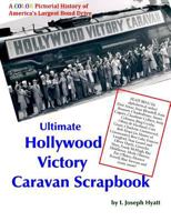 Ultimate Hollywood Victory Caravan Scrapbook: A Color Pictorial History of America's Largest Bond Drive 1493667599 Book Cover