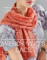 Wendy Knits Lace: Essential Techniques and Patterns for Irresistible Everyday Lace 0307586677 Book Cover