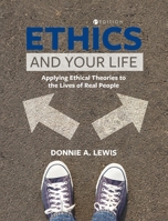 Ethics and Your Life: Applying Ethical Theories to the Lives of Real People 1793589674 Book Cover