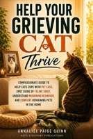 Help Your Grieving Cat Thrive: Compassionate Guide to Help Cats Cope with Pet Loss, Spot Signs of Feline Grief, Understand Mourning Behavior, and Comfort Remaining Pets in the Home B0H9VZX538 Book Cover