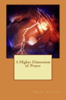 A Higher Dimension of Prayer 1512075531 Book Cover
