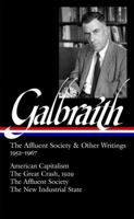 The Affluent Society & Other Writings 1952–1967: American Capitalism / The Great Crash, 1929 / The Affluent Society / The New Industrial State 1598530771 Book Cover