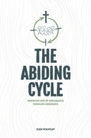 The Abiding Cycle: Knowing God by Experience through Obedience 1734843608 Book Cover