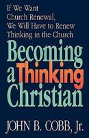 Becoming a Thinking Christian 0687287529 Book Cover