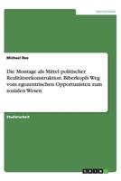 Die Montage als Mittel politischer Realit?tsrekonstruktion. Biberkopfs Weg vom egozentrischen Opportunisten zum sozialen Wesen 3656448671 Book Cover