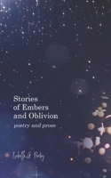 Stories Of Embers And Oblivion: Poetry and Prose B09TN1SLCY Book Cover