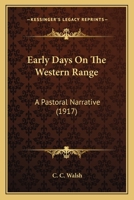 Early days on the western range, a pastoral narrative 0548675643 Book Cover
