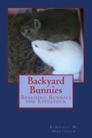Backyard Bunnies: Breeding Bunnies for Livestock 1495289931 Book Cover
