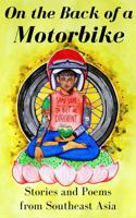 On the Back of a Motorbike: Stories and Poems from Southeast Asia 0996717978 Book Cover