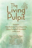 Living Pulpit: Sermons That Illustrate Preaching in the Stone-Campbell Movement 1968-2018 0827221851 Book Cover