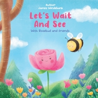 Let's Wait And See: With Rosebud and Friends B0BYR88YZG Book Cover