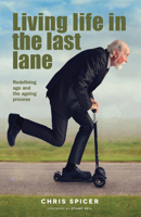 Living Life in the Last Lane: a ground-breaking conversation about retirement and the aging process 1917455321 Book Cover