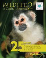 Wildlife in Central America 2: 25 More Amazing Animals Living in Tropical Rainforest and River Habitats 0994911610 Book Cover