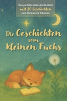 Die Geschichten vom kleinen Fuchs: Das perfekte Gute-Nacht-Buch mit 20 Geschichten zum Vorlesen und Träumen – für Kinder ab 1 Jahr (German Edition) B0FLF5GF3R Book Cover