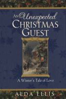 An Unexpected Christmas Guest: A Winter's Tale of Love 0736905723 Book Cover