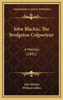 John Blackie, the Bridgeton Colporteur, a Memoir, Ed. by W. Gillies 1104243482 Book Cover