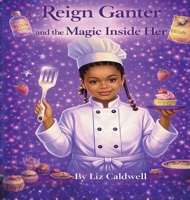 Reign Ganter and the Magic Inside Her B0GTWZJX3F Book Cover