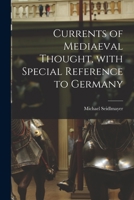 Currents of Mediaeval Thought, With Special Reference to Germany 1014112311 Book Cover