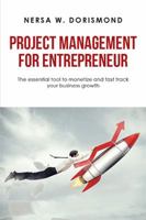 Project Management for Entrepreneur: The Essential Tool to Monetize and Fast Track Your Business Growth 1984575627 Book Cover