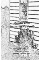 Shattered Lives: Destruction of a Family 1461041090 Book Cover