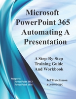 Microsoft PowerPoint 365 - Automating A Presentation: Supports PowerPoint 2013 and 2016 (Level 2) B0882P9XM6 Book Cover