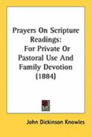 Prayers On Scripture Readings: For Private Or Pastoral Use And Family Devotion 1164904035 Book Cover