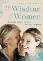 The Wisdom of Women: Intimate stories of love, loss and laughter 1741759536 Book Cover