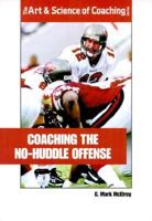 Coaching the No-Huddle Offense (Art & Science of Coaching) 1585182109 Book Cover