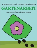 Malbuch f�r 4-5 j�hrige Kinder (Gartenarbeit): Dieses Buch enth�lt 40 stressfreie Farbseiten, mit denen die Frustration verringert und das Selbstvertrauen gest�rkt werden soll. Dieses Buch soll kleine 1800252315 Book Cover