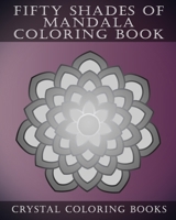 Fifty Shades Of Mandala Coloring Book: 30 Shaded Grey Coloring Pages For Those That love A Challenge. Try To Complete The Designs As They Fade From Dark Grey To A Light Grey.. A Great Gift Idea For Al 108723736X Book Cover
