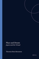 Place and Dream: Japan and the Virtual (Studies in Intercultural Philosophy 12) 904201069X Book Cover