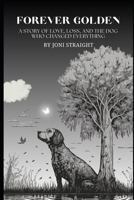 Forever Golden: A Story of Love, Loss, and the Dog Who Changed Everything B0DTQ8V5W4 Book Cover