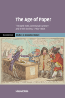 The Age of Paper: The Bank Note, Communal Currency and British Society, 1790s-1830s 1009503278 Book Cover