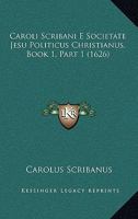 Caroli Scribani E Societate Jesu Politicus Christianus, Book 1, Part 1 (1626) 1120966620 Book Cover
