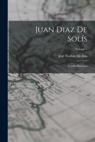 Juan Diaz De Sol�s: Estudio Hist�rico; Volume 1 1016810601 Book Cover
