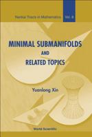 Minimal Submanifolds and Related Topics 9812386874 Book Cover