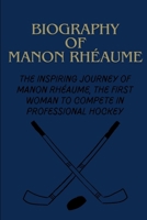 Biography Of Manon Rhéaume: The Inspiring Journey Of Manon Rhéaume, The First Woman To Compete In Professional Hockey B0DV5NF2YW Book Cover