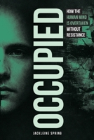 OCCUPIED: How the Human Mind Is Overtaken Without Resistance B0GS684CXJ Book Cover