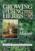 Growing & Using Herbs in the Midwest: A Regional Guide for Home Gardeners 0942495527 Book Cover