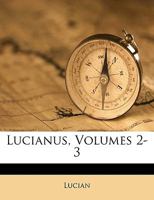 Lucianus, Volumes 2-3 1174281901 Book Cover