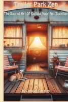 Trailer Park Zen: The Art Of Getting Your Act Together B0F748QMFR Book Cover