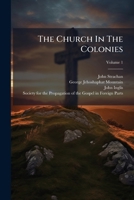 The Church In The Colonies: Dioceses Of Toronto, Quebec And Nova Scotia, 1842, 1843, Volume 1 1276903529 Book Cover