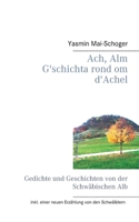 Ach, Alm - G'schichta rond om d'Achel: Gedichte und Geschichten von der Schw?bischen Alb 3752606096 Book Cover