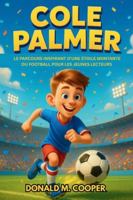 Biographie de Cole Palmer: Le parcours inspirant d'une étoile montante du football pour les jeunes lecteurs B0G4K3JKQR Book Cover